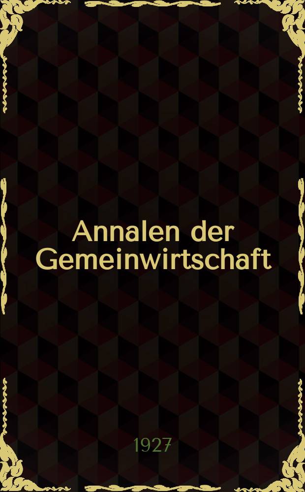 Annalen der Gemeinwirtschaft = Annales de l'économie collective = Annals of collective economy = Anales de la economía colectiva : Internationale in vier Sprachen Erscheinerde Zeitschrift