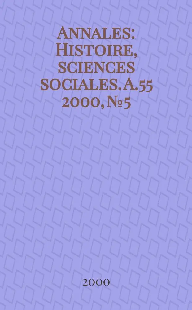 Annales : Histoire, sciences sociales. A.55 2000, №5