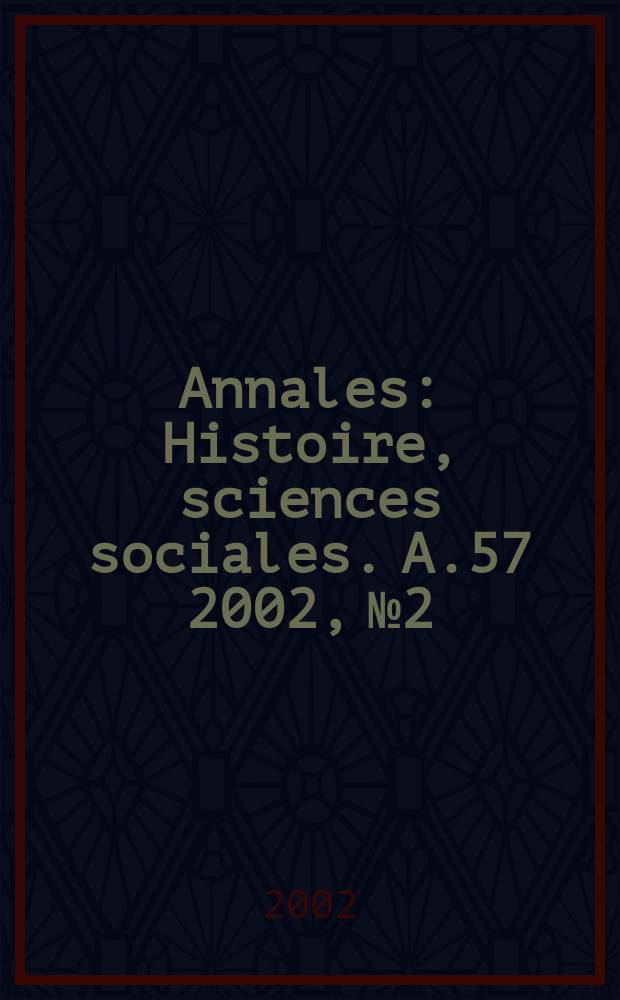 Annales : Histoire, sciences sociales. A.57 2002, №2