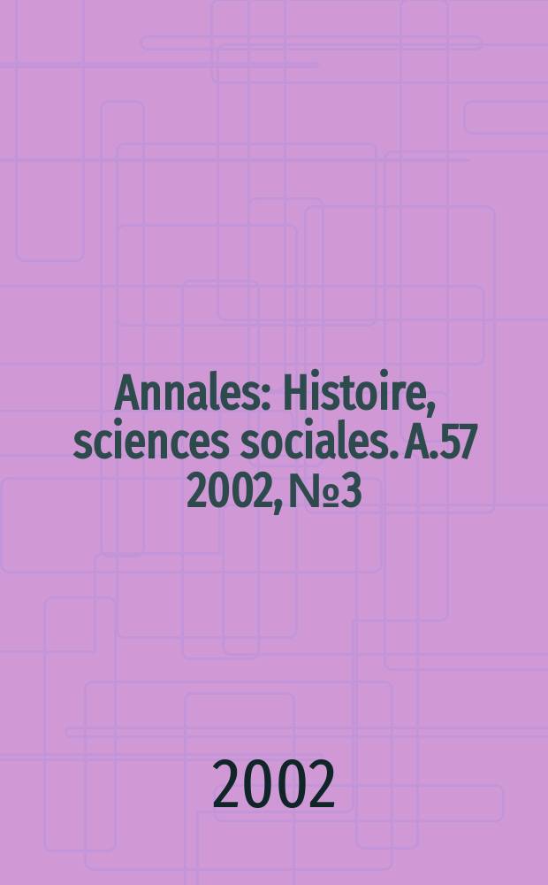 Annales : Histoire, sciences sociales. A.57 2002, №3