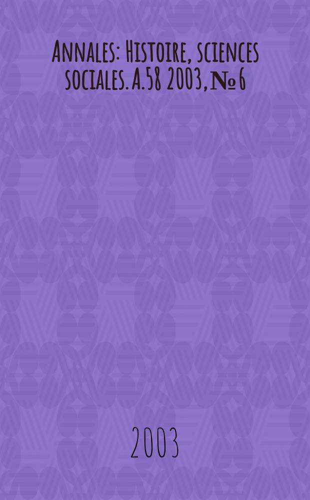 Annales : Histoire, sciences sociales. A.58 2003, №6
