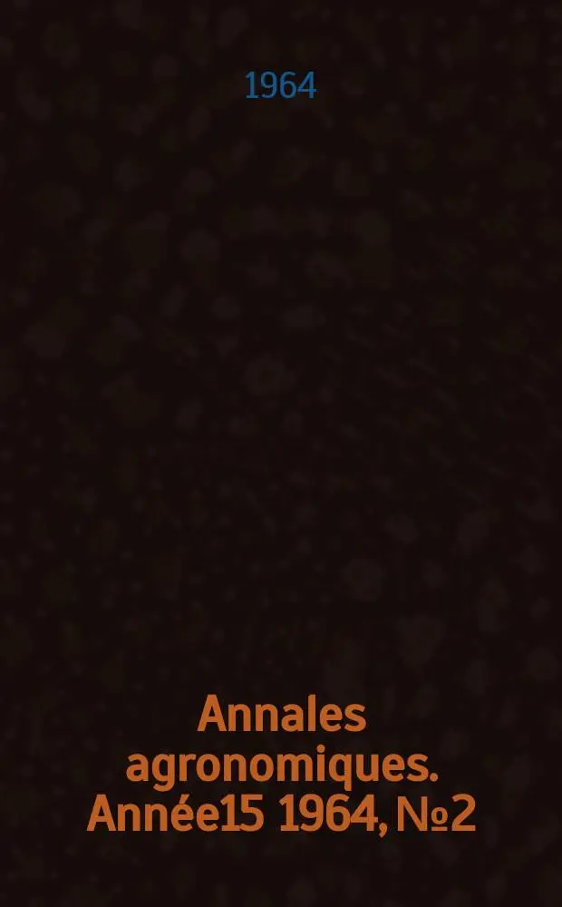 Annales agronomiques. Ann&eacute;e15 1964, №2 : Contribution a l'&eacute;tude exp&eacute;rimentale de l'alt&eacute;ration g&eacute;ochimique des roches cristallines. Probl&egrave;mes agronomiques en Camargue