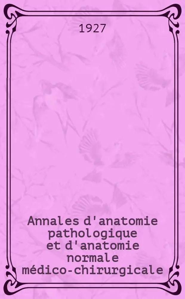 Annales d'anatomie pathologique et d'anatomie normale m&eacute;dico-chirurgicale
