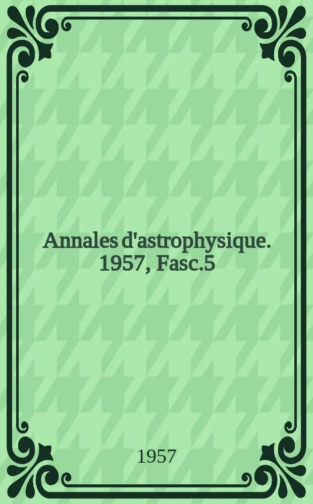 Annales d'astrophysique. 1957, Fasc.5 : Contribution &agrave; l'&eacute;tude de la couronne solaire
