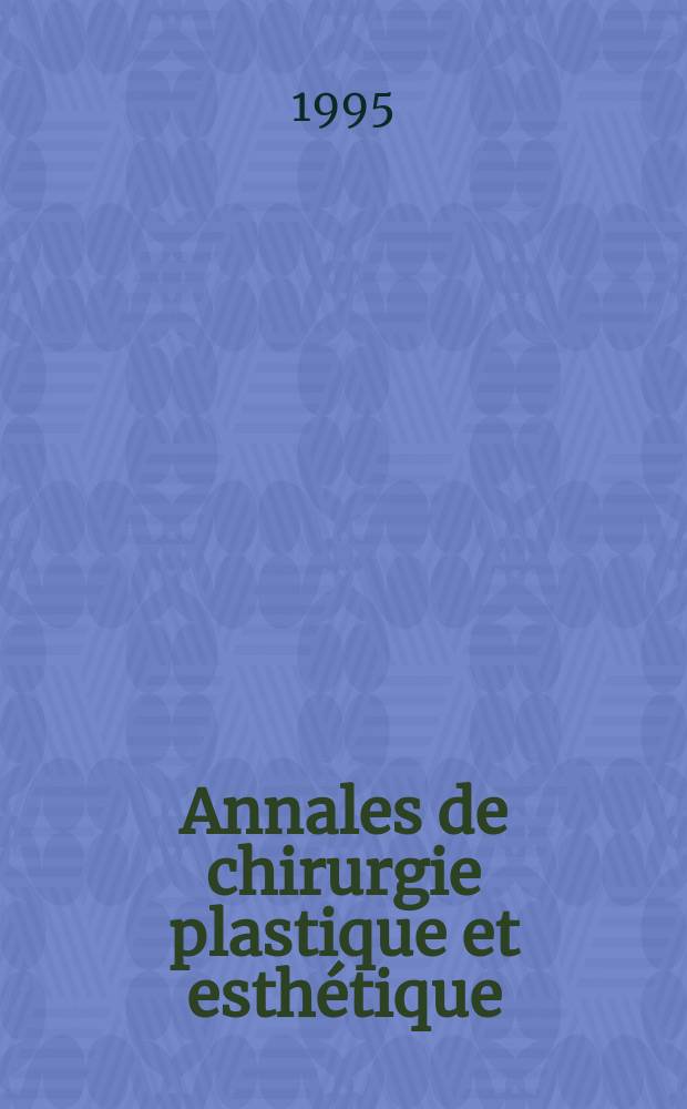 Annales de chirurgie plastique et esthétique : Organe de la Soc. fr. de chirurgie plastique reconstructrice et esthétique. Vol.40, №5 : Société française de chirurgie plastique, reconstructrice et esthétique