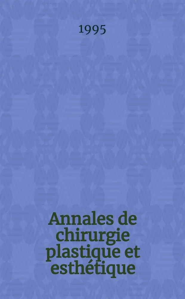 Annales de chirurgie plastique et esth&eacute;tique : Organe de la Soc. fr. de chirurgie plastique reconstructrice et esth&eacute;tique. Vol.40, №5 : Soci&eacute;t&eacute; fran&ccedil;aise de chirurgie plastique, reconstructrice et esth&eacute;tique