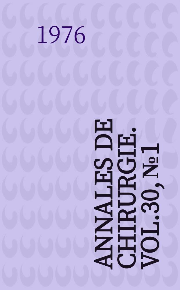 Annales de chirurgie. Vol.30, №1