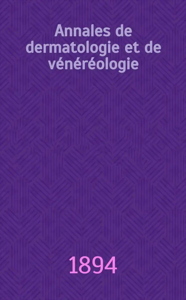 Annales de dermatologie et de v&eacute;n&eacute;r&eacute;ologie : Organe de la Soc. fran&ccedil;aise de dermatologie et de syphiligraphie et de l'Assoc. des dermatologistes et syphiligraphes de langue fran&ccedil;aise. Annales de dermatologie et de v&eacute;n&eacute;r&eacute;ologie