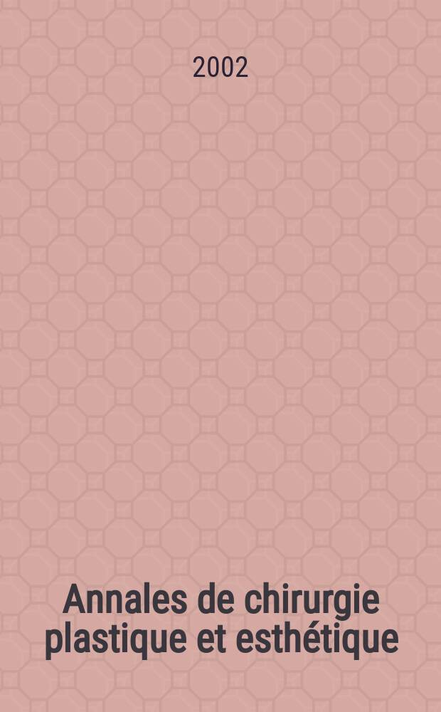 Annales de chirurgie plastique et esthétique : Organe de la Soc. fr. de chirurgie plastique reconstructrice et esthétique. Vol.47, №6