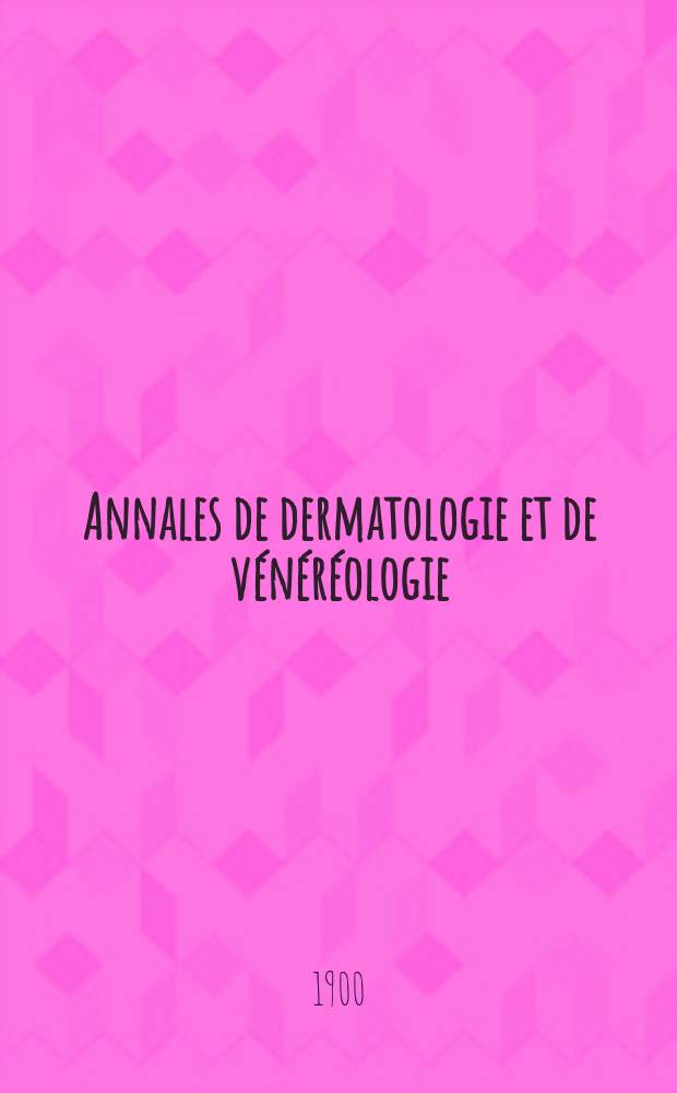 Annales de dermatologie et de v&eacute;n&eacute;r&eacute;ologie : Organe de la Soc. fran&ccedil;aise de dermatologie et de syphiligraphie et de l'Assoc. des dermatologistes et syphiligraphes de langue fran&ccedil;aise. T.1