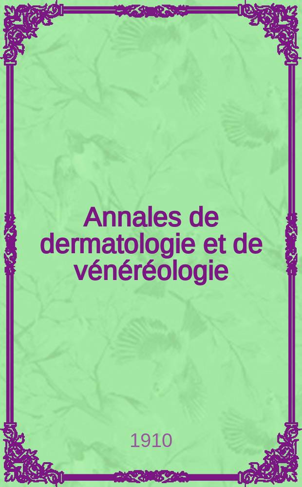 Annales de dermatologie et de vénéréologie : Organe de la Soc. française de dermatologie et de syphiligraphie et de l'Assoc. des dermatologistes et syphiligraphes de langue française. Annales de dermatologie et de vénéréologie