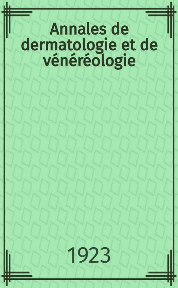 Annales de dermatologie et de vénéréologie : Organe de la Soc. française de dermatologie et de syphiligraphie et de l'Assoc. des dermatologistes et syphiligraphes de langue française. T.4 1923, №8/9