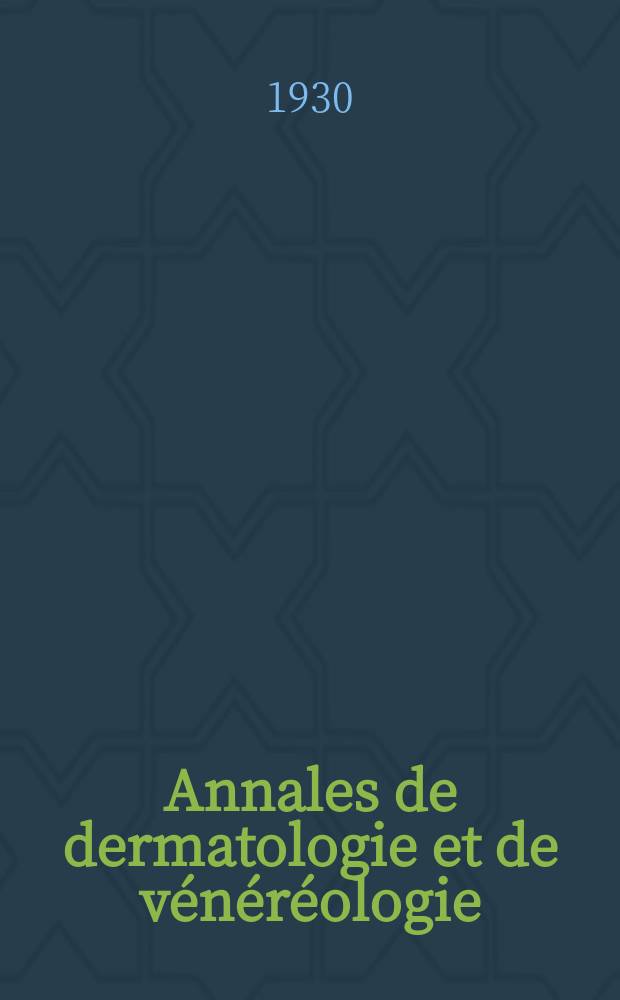 Annales de dermatologie et de vénéréologie : Organe de la Soc. française de dermatologie et de syphiligraphie et de l'Assoc. des dermatologistes et syphiligraphes de langue française. Annales de dermatologie et de vénéréologie
