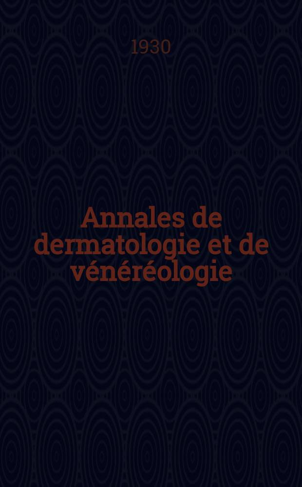 Annales de dermatologie et de vénéréologie : Organe de la Soc. française de dermatologie et de syphiligraphie et de l'Assoc. des dermatologistes et syphiligraphes de langue française. T.1 1930, №5