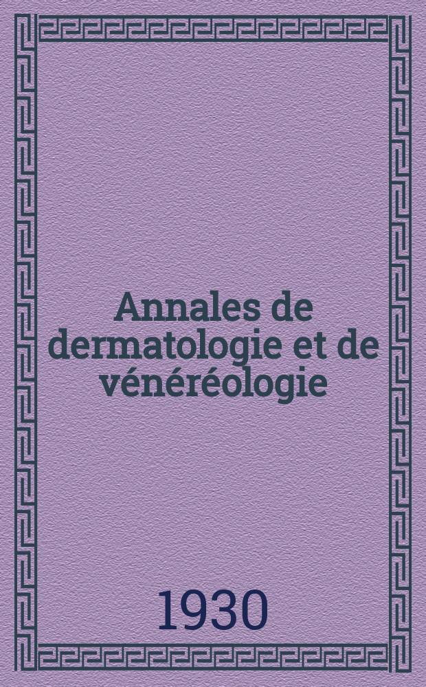 Annales de dermatologie et de vénéréologie : Organe de la Soc. française de dermatologie et de syphiligraphie et de l'Assoc. des dermatologistes et syphiligraphes de langue française. T.1 1930, №6