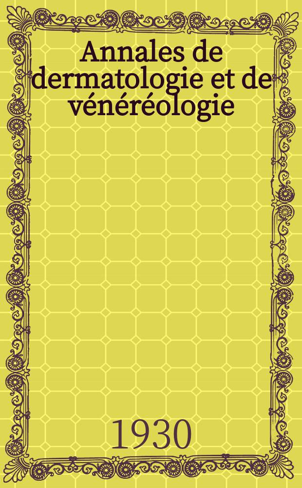 Annales de dermatologie et de vénéréologie : Organe de la Soc. française de dermatologie et de syphiligraphie et de l'Assoc. des dermatologistes et syphiligraphes de langue française. T.1 1930, №7