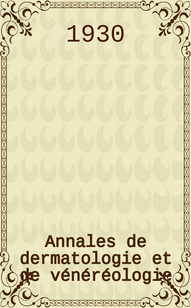 Annales de dermatologie et de v&eacute;n&eacute;r&eacute;ologie : Organe de la Soc. fran&ccedil;aise de dermatologie et de syphiligraphie et de l'Assoc. des dermatologistes et syphiligraphes de langue fran&ccedil;aise. T.1 1930, №9