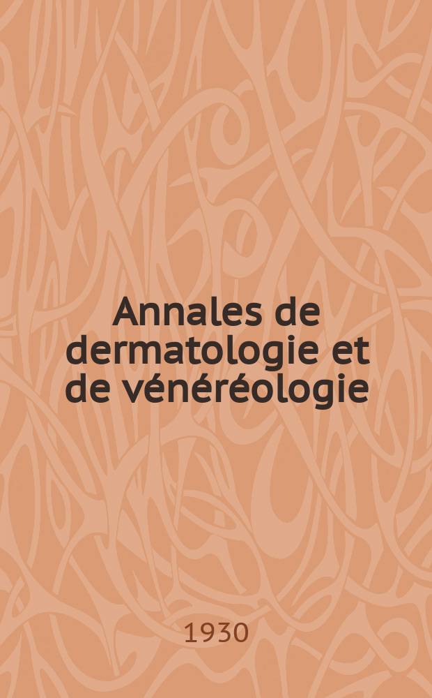 Annales de dermatologie et de vénéréologie : Organe de la Soc. française de dermatologie et de syphiligraphie et de l'Assoc. des dermatologistes et syphiligraphes de langue française. T.1 1930, №10