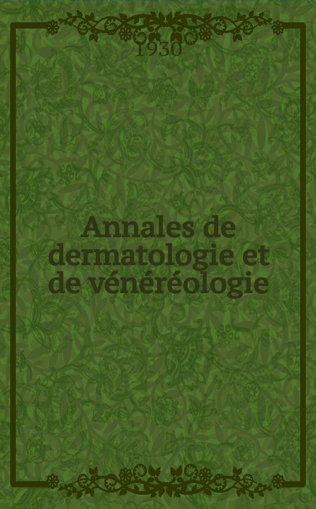 Annales de dermatologie et de vénéréologie : Organe de la Soc. française de dermatologie et de syphiligraphie et de l'Assoc. des dermatologistes et syphiligraphes de langue française. T.1 1930, №12