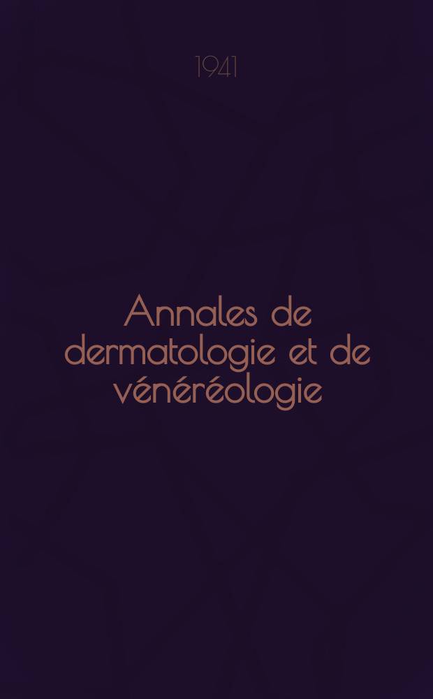 Annales de dermatologie et de vénéréologie : Organe de la Soc. française de dermatologie et de syphiligraphie et de l'Assoc. des dermatologistes et syphiligraphes de langue française. Annales de dermatologie et de vénéréologie