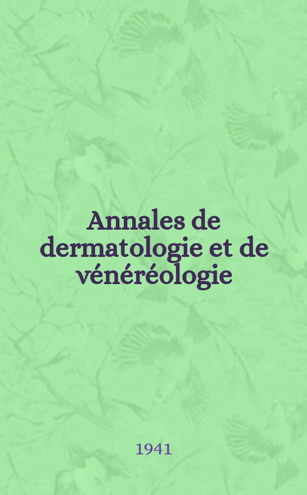 Annales de dermatologie et de vénéréologie : Organe de la Soc. française de dermatologie et de syphiligraphie et de l'Assoc. des dermatologistes et syphiligraphes de langue française. T.1 1941, №2