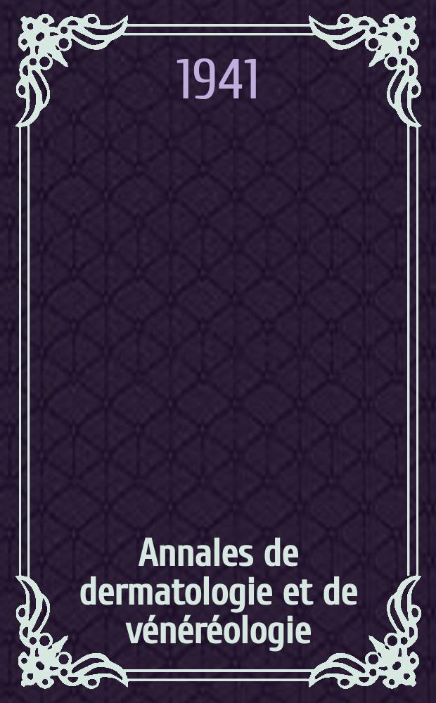 Annales de dermatologie et de vénéréologie : Organe de la Soc. française de dermatologie et de syphiligraphie et de l'Assoc. des dermatologistes et syphiligraphes de langue française. T.1 1941, №4