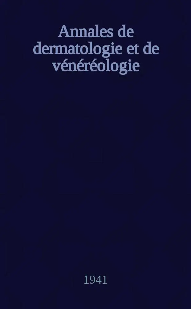 Annales de dermatologie et de v&eacute;n&eacute;r&eacute;ologie : Organe de la Soc. fran&ccedil;aise de dermatologie et de syphiligraphie et de l'Assoc. des dermatologistes et syphiligraphes de langue fran&ccedil;aise. T.1 1941, №9