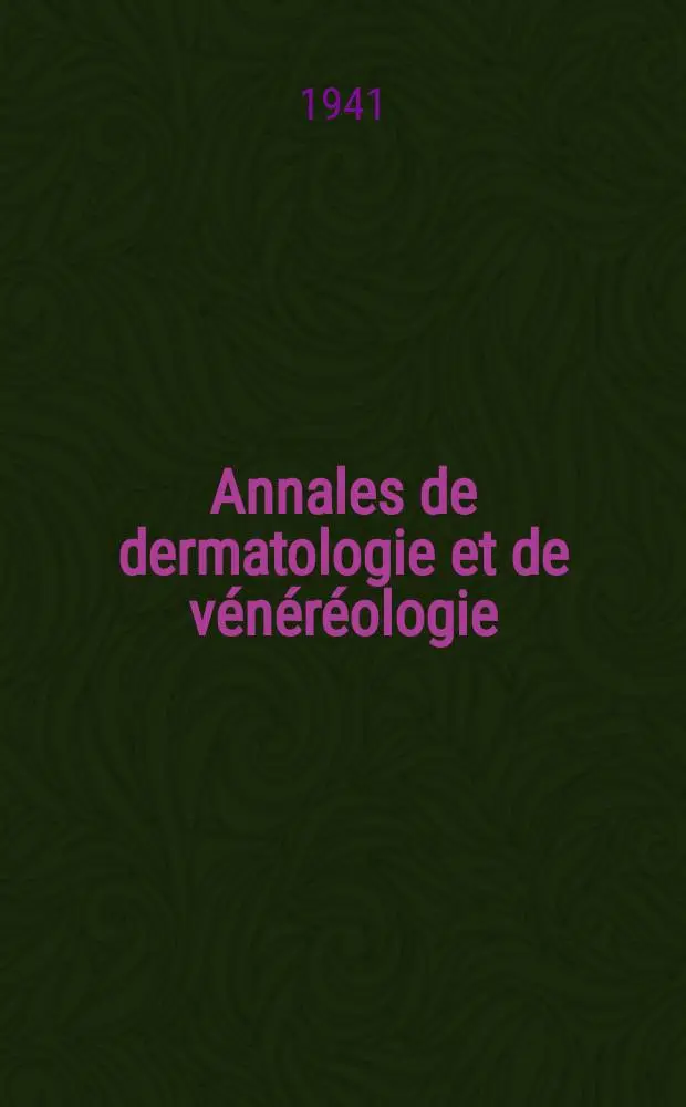 Annales de dermatologie et de v&eacute;n&eacute;r&eacute;ologie : Organe de la Soc. fran&ccedil;aise de dermatologie et de syphiligraphie et de l'Assoc. des dermatologistes et syphiligraphes de langue fran&ccedil;aise. T.1 1941, №11