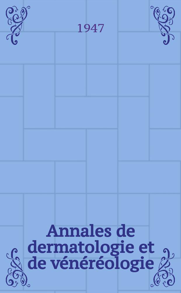 Annales de dermatologie et de vénéréologie : Organe de la Soc. française de dermatologie et de syphiligraphie et de l'Assoc. des dermatologistes et syphiligraphes de langue française. T.7, №1(ann.)