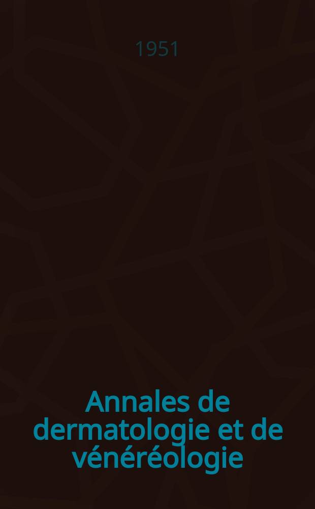 Annales de dermatologie et de vénéréologie : Organe de la Soc. française de dermatologie et de syphiligraphie et de l'Assoc. des dermatologistes et syphiligraphes de langue française. Année83 1951, T.78, №3