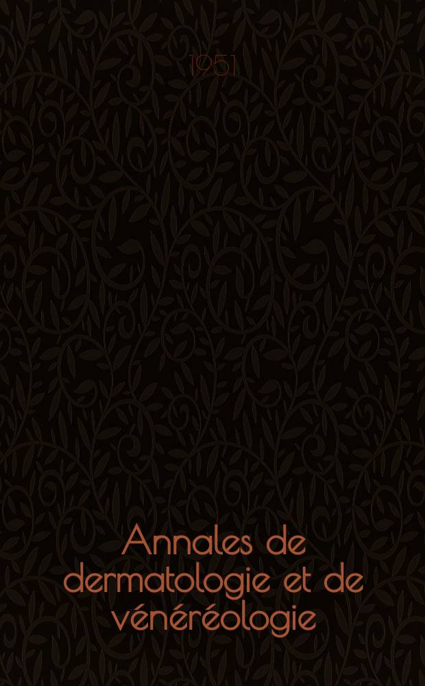 Annales de dermatologie et de vénéréologie : Organe de la Soc. française de dermatologie et de syphiligraphie et de l'Assoc. des dermatologistes et syphiligraphes de langue française. Année83 1951, T.78, №6