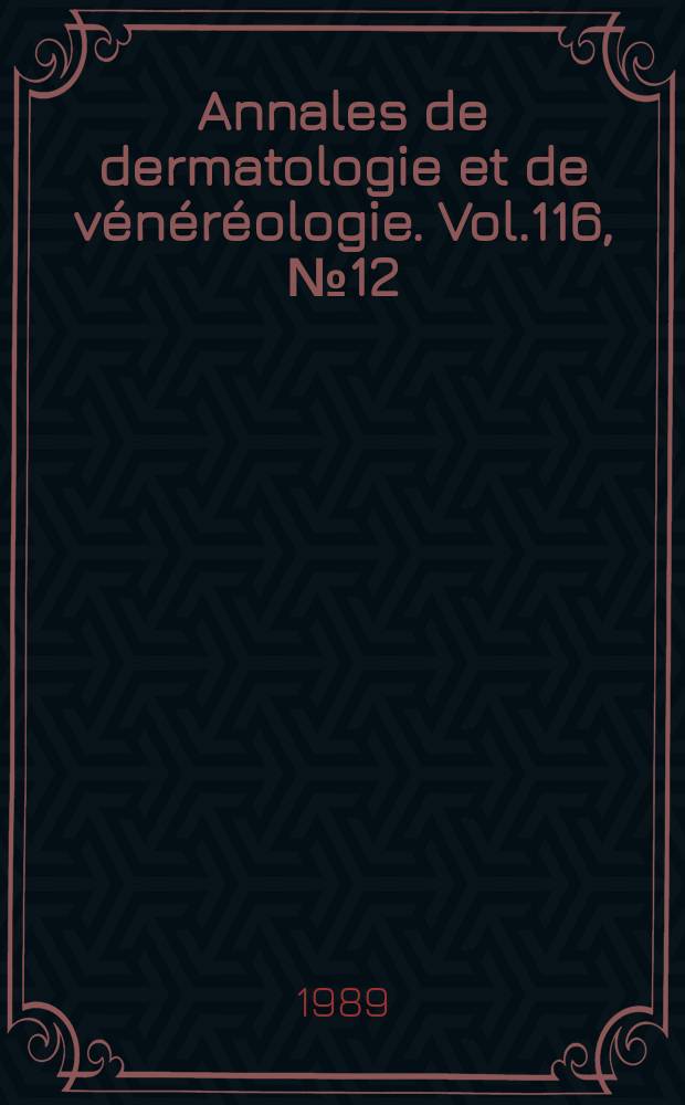 Annales de dermatologie et de vénéréologie. Vol.116, №12 : Centenaire de la société française de dermatologie et de syphiligraphie