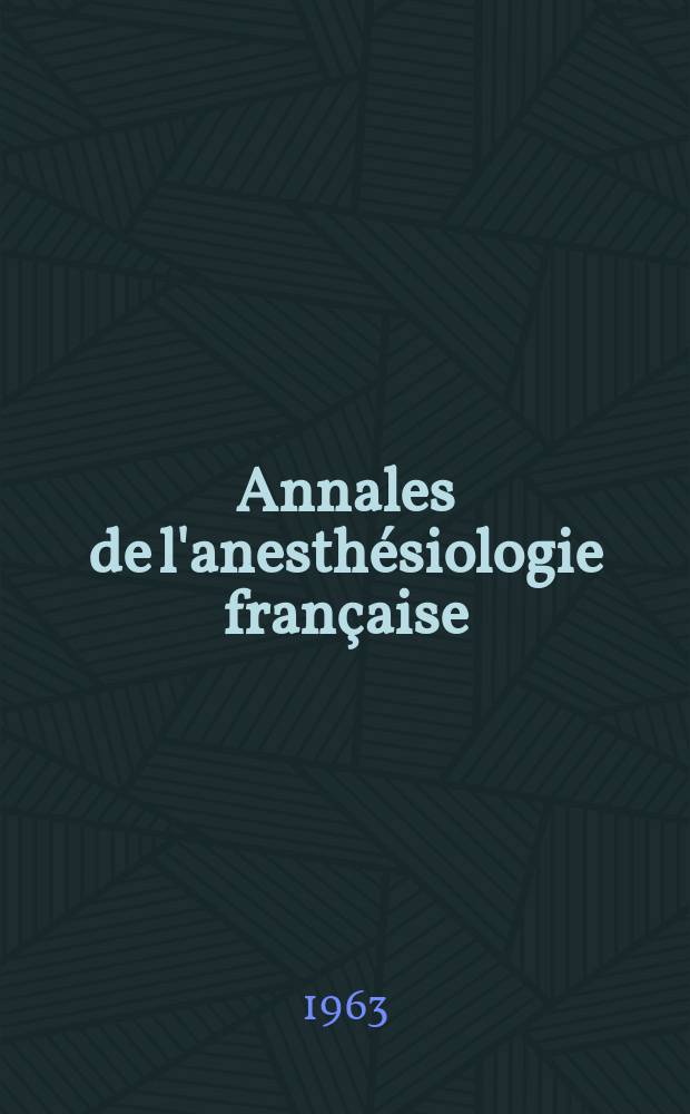 Annales de l'anesthésiologie française : Organe offic. de l'Assoc. des anesthésiologistes français