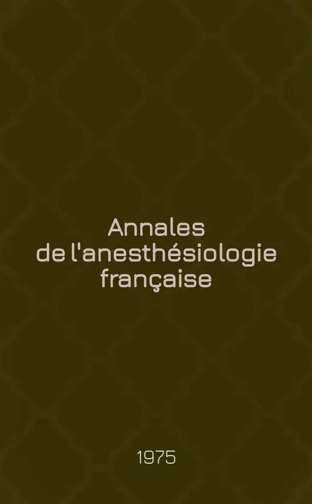 Annales de l'anesth&eacute;siologie fran&ccedil;aise : Organe offic. de l'Assoc. des anesth&eacute;siologistes fran&ccedil;ais. A.16 1975, №4 : Les R&eacute;interventions en chirurgie adbominale