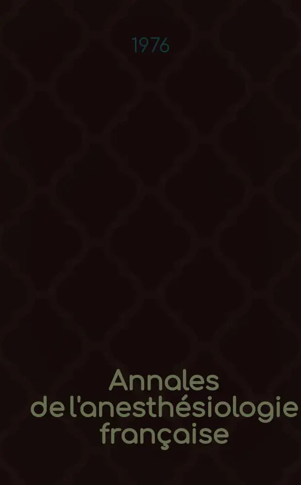 Annales de l'anesth&eacute;siologie fran&ccedil;aise : Organe offic. de l'Assoc. des anesth&eacute;siologistes fran&ccedil;ais. A.17 1976, №12 : La circulation extra-corporelle et sa physiopathologie