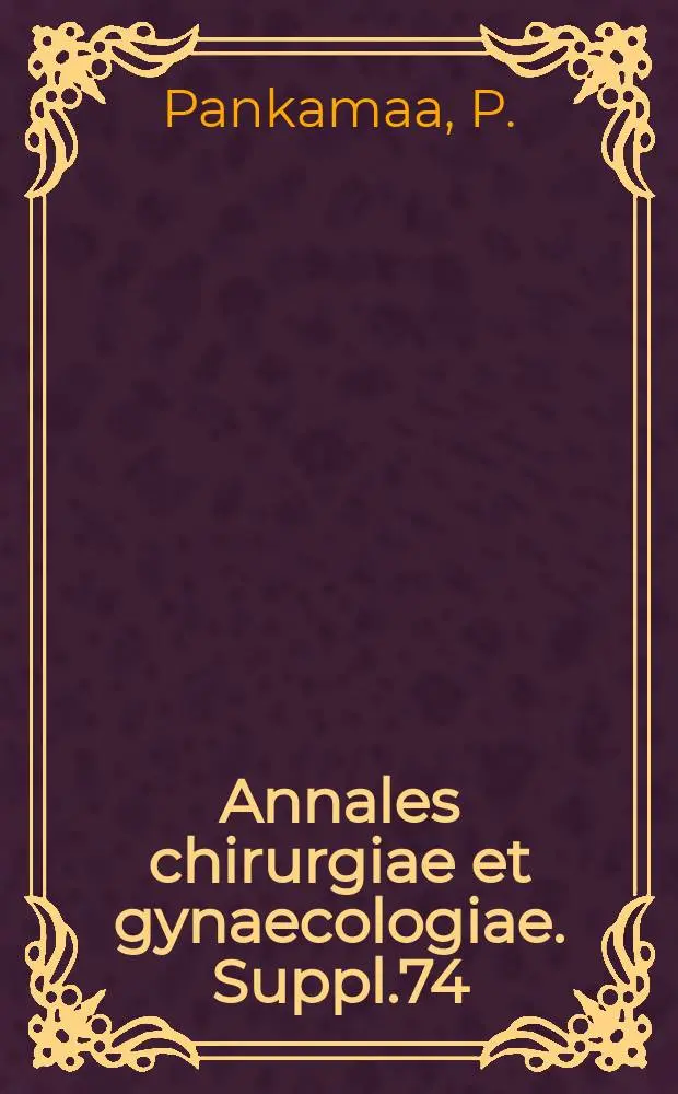Annales chirurgiae et gynaecologiae. Suppl.74 : Pseudomyxoma peritonei