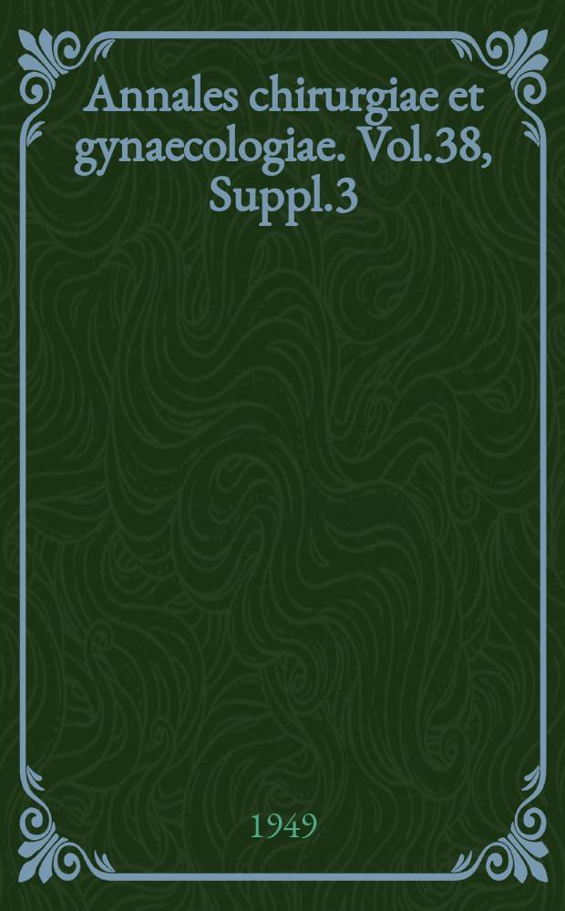 Annales chirurgiae et gynaecologiae. Vol.38, Suppl.3 : (Commentationes in honorem Aarno Turunen die VI M. Augusti A.MDCCCCII quinquagenarii)