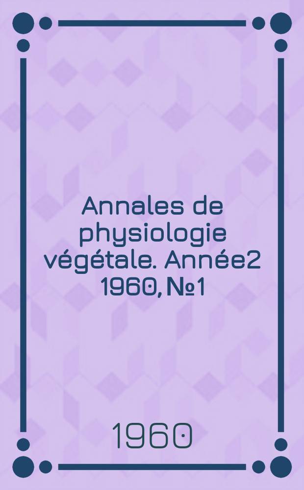 Annales de physiologie végétale. Année2 1960, №1