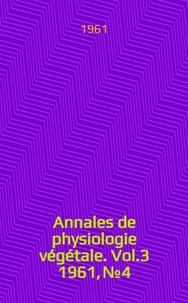 Annales de physiologie végétale. Vol.3 1961, №4