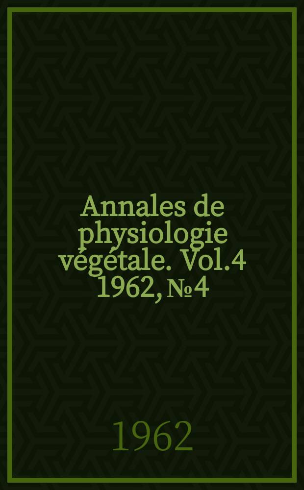 Annales de physiologie végétale. Vol.4 1962, №4