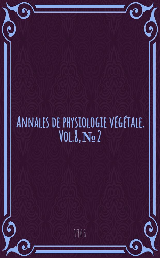 Annales de physiologie végétale. Vol.8, №2