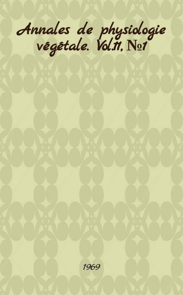 Annales de physiologie v&eacute;g&eacute;tale. Vol.11, №1