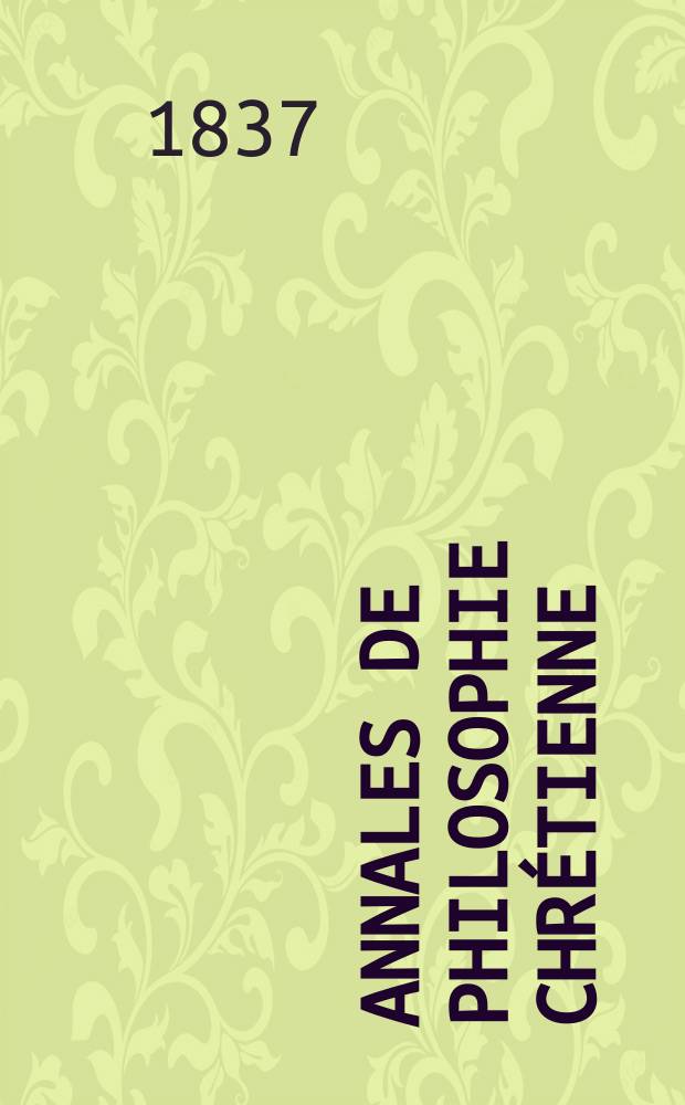 Annales de philosophie chrétienne : Recueil périodique. Année8 1837/1838, T.15, №88