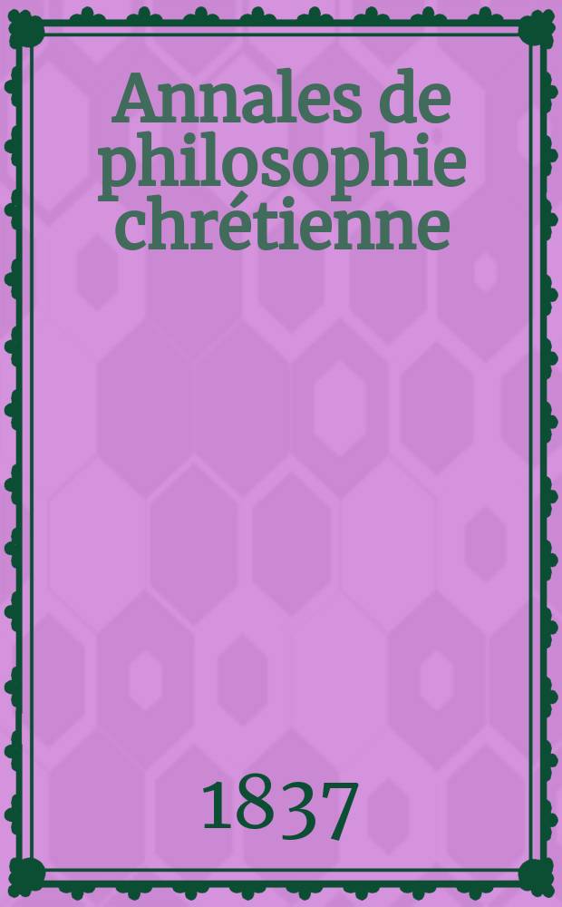 Annales de philosophie chrétienne : Recueil périodique. Année8 1837/1838, T.15, №90