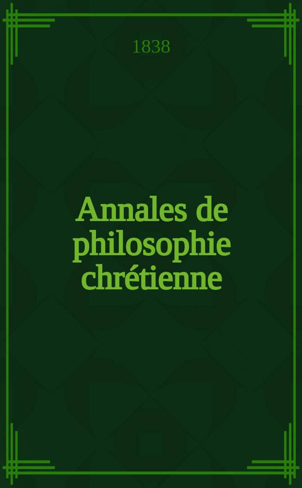 Annales de philosophie chrétienne : Recueil périodique. Année9 1838/1839, T.17, №101