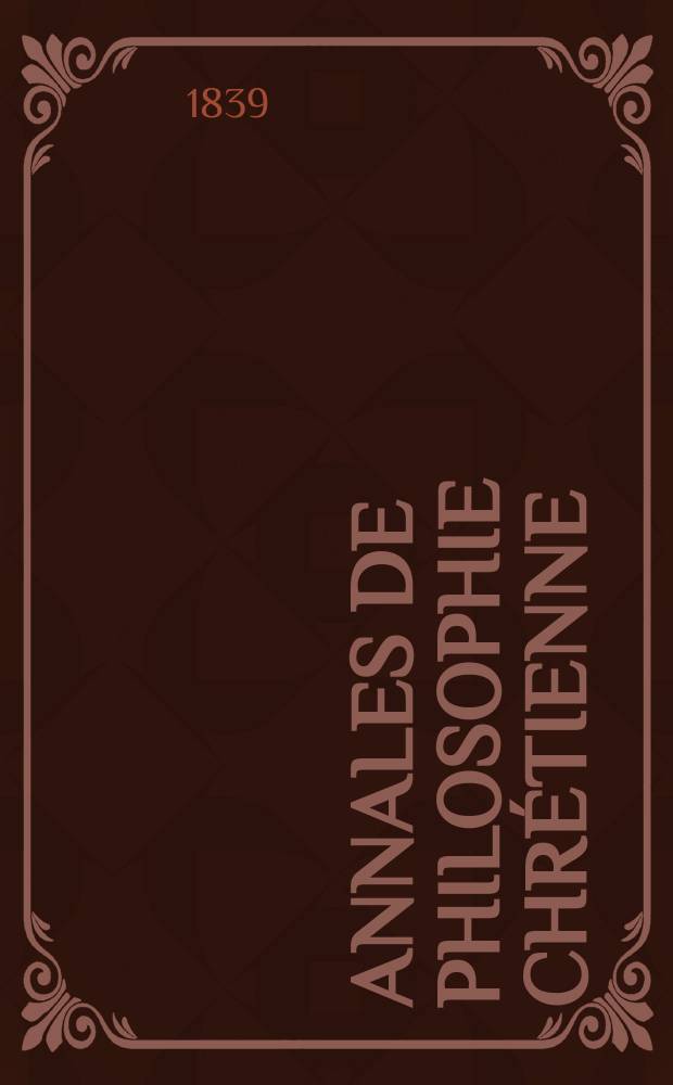 Annales de philosophie chrétienne : Recueil périodique. Année10 1839, T.19, №112