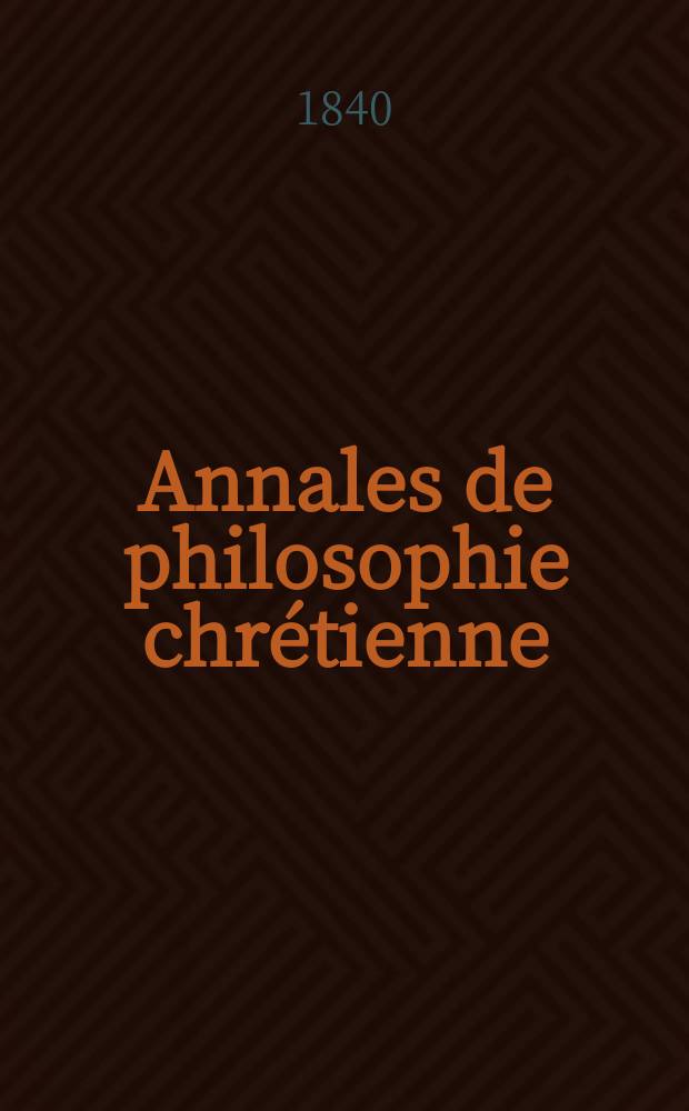 Annales de philosophie chrétienne : Recueil périodique. Annales de philosophie chrétienne