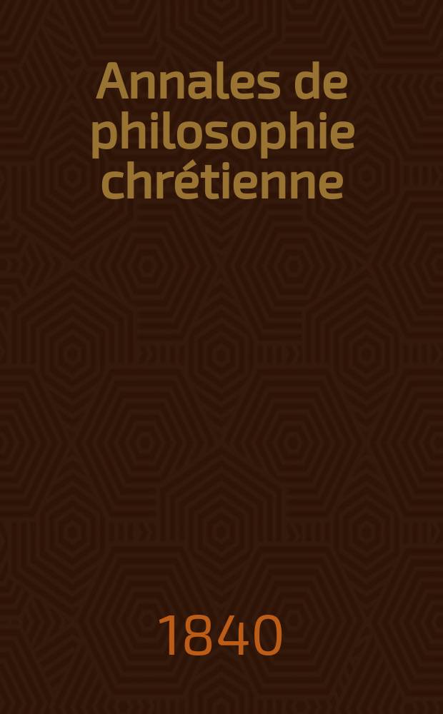 Annales de philosophie chrétienne : Recueil périodique. Année10 1840, T.1(20), №4
