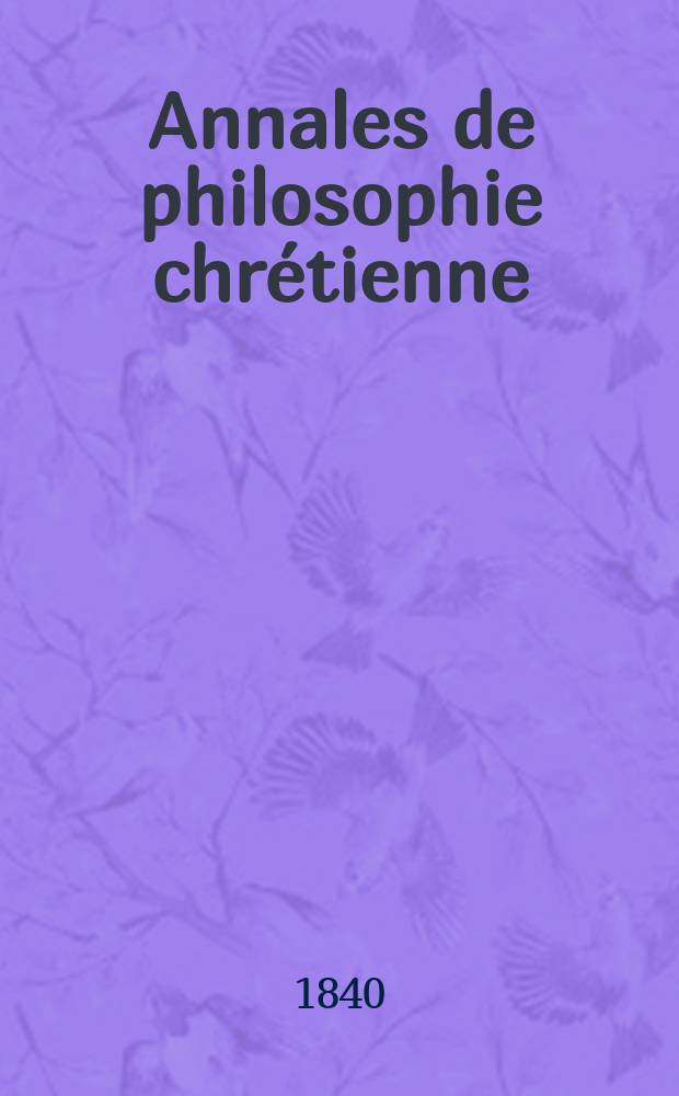 Annales de philosophie chrétienne : Recueil périodique. Année10 1840, T.1(20), №5