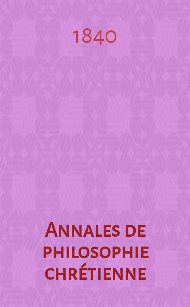 Annales de philosophie chrétienne : Recueil périodique. Année11 1840/1841, T.2(21), №10